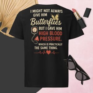 I might not always give him butterflies t-shirt